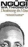 Decolonising the Mind: The Politics of Language in African Literature