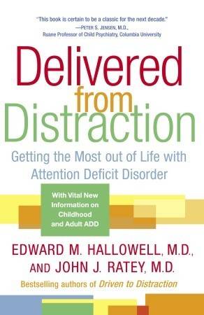 Delivered from Distraction: Getting the Most out of Life with Attention Deficit Disorder