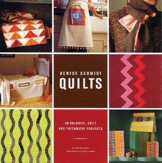 Denyse Schmidt Quilts: 30 Colorful Quilt and Patchwork Projects