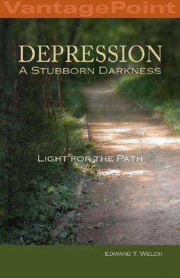 Depression: A Stubborn Darkness--Light for the Path