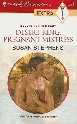 Desert King, Pregnant Mistress (Bought for Her Baby) (Harlequin Presents Extra, #18)