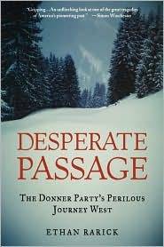 Desperate Passage: The Donner Party's Perilous Journey West