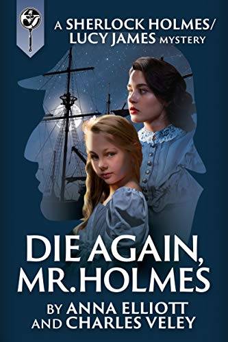 Die Again, Mr. Holmes: A Sherlock Holmes and Lucy James Mystery