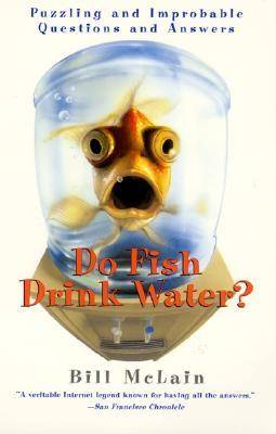 Do Fish Drink Water?: Puzzling and Improbable Questions and Answers