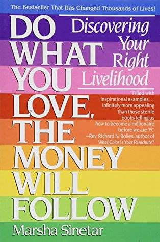 Do What You Love, The Money Will Follow: Discovering Your Right Livelihood