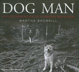 Dog Man: An Uncommon Life on a Faraway Mountain