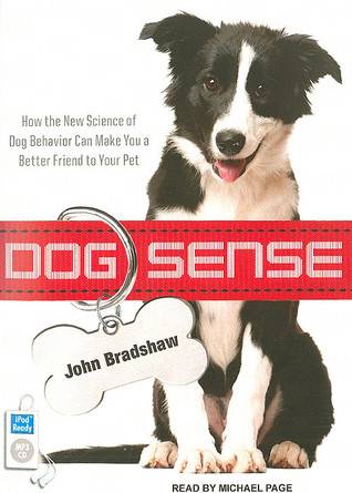 Dog Sense: How the New Science of Dog Behavior Can Make You a Better Friend to Your Pet