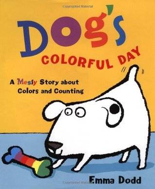 Dog's Colorful Day: A Messy Story About Colors and Counting