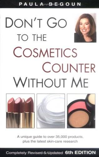 Don't Go to the Cosmetics Counter Without Me: A Unique Guide to Over 35,000 Products, Plus the Latest Skin-Care Research