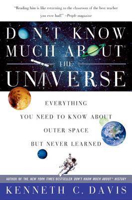 Don't Know Much About the Universe: Everything You Need to Know About Outer Space but Never Learned