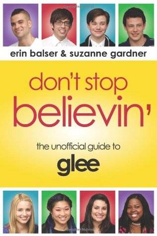 Don't Stop Believin': The Unofficial Guide to Glee