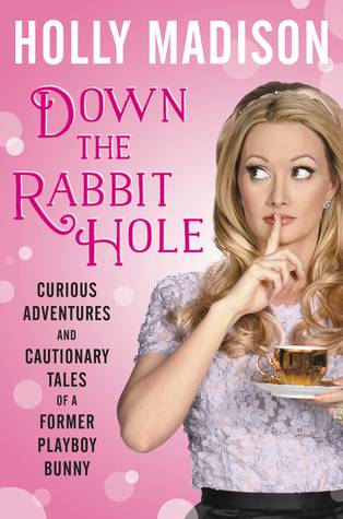 Down the Rabbit Hole: Curious Adventures and Cautionary Tales of a Former Playboy Bunny