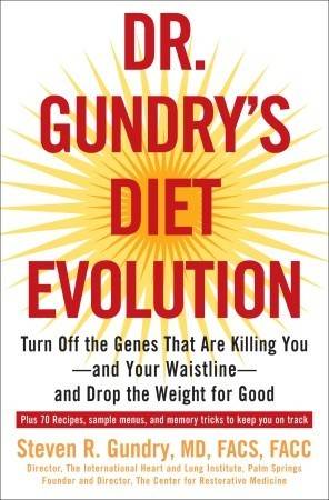 Dr. Gundry's Diet Evolution: Turn Off the Genes That Are Killing You--And Your Waistline--And Drop the Weight for Good