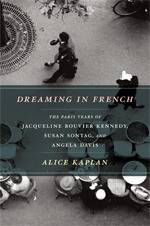 Dreaming in French: The Paris Years of Jacqueline Bouvier Kennedy, Susan Sontag, and Angela Davis