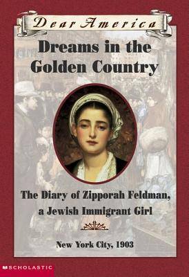 Dreams In The Golden Country: the Diary of Zipporah Feldman, a Jewish Immigrant Girl, New York City, 1903