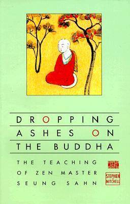 Dropping Ashes on the Buddha: The Teachings of Zen Master Seung Sahn