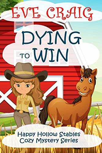 Dying To Win: Happy Hollow Stables Cozy Mystery Series
