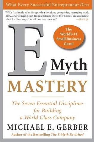 E-Myth Mastery: The Seven Essential Disciplines for Building a World Class Company