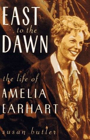 East To The Dawn: The Life Of Amelia Earhart