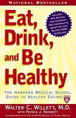 Eat, Drink, and Be Healthy: The Harvard Medical School Guide to Healthy Eating