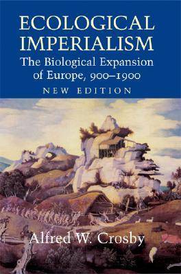 Ecological Imperialism: The Biological Expansion of Europe, 900-1900 (Studies in Environment and History)