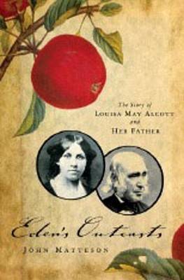 Eden's Outcasts: The Story of Louisa May Alcott and Her Father