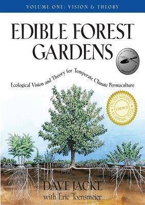 Edible Forest Gardens, Volume 1: Ecological Vision and Theory for Temperate Climate Permaculture