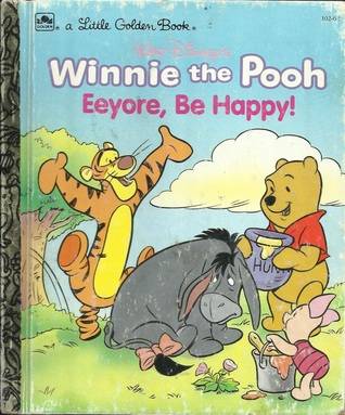 Eeyore, Be Happy ((A Little Golden Book) (Walt Disney's Winnie the Pooh))