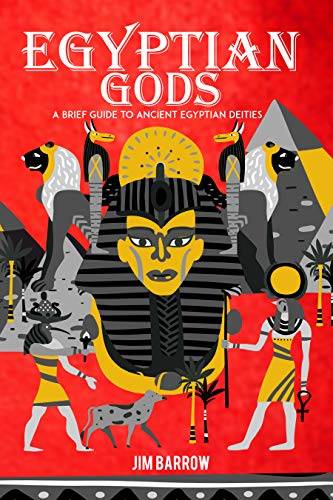 Egyptian Gods: A Brief Guide to Ancient Egyptian Deities (Easy History)