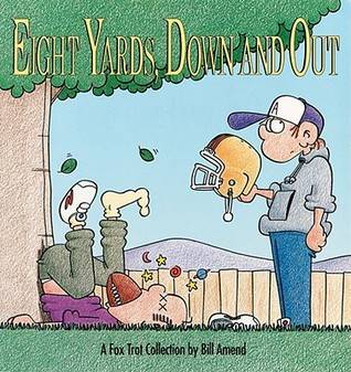 Eight Yards Down and Out: A FoxTrot Collection
