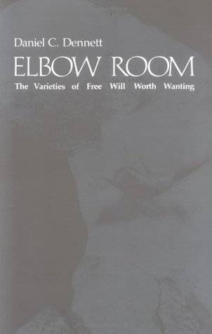 Elbow Room: The Varieties of Free Will Worth Wanting