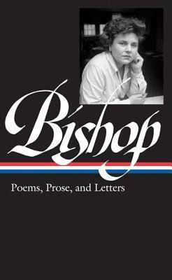 Elizabeth Bishop: Poems, Prose, and Letters