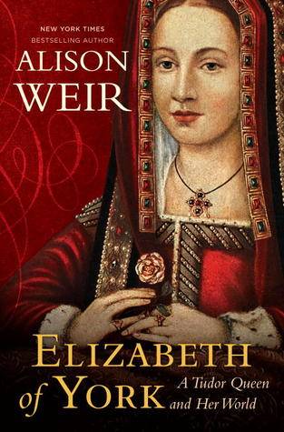 Elizabeth of York: A Tudor Queen and Her World