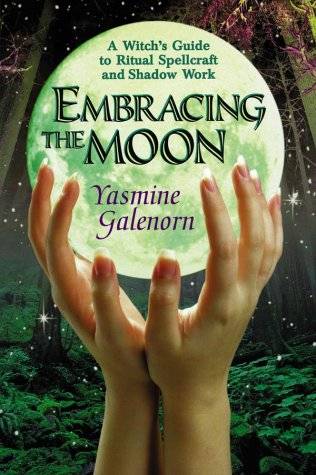 Embracing the Moon: A Witch's Guide to Rituals, Spellcraft and Shadow Work