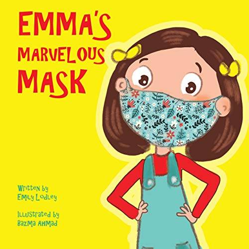 Emma’s Marvelous Mask: A Children’s Book about Viruses, Bravery, and Kindness