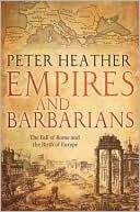 Empires and Barbarians: The Fall of Rome and the Birth of Europe