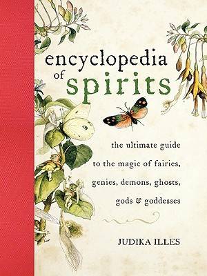 Encyclopedia of Spirits: The Ultimate Guide to the Magic of Fairies, Genies, Demons, Ghosts, Gods & Goddesses