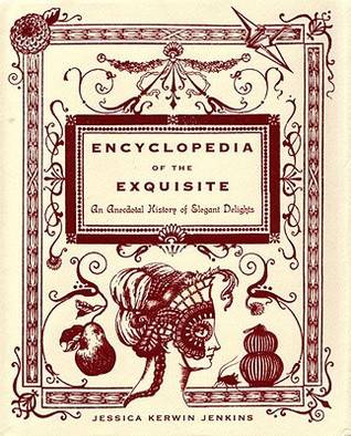 Encyclopedia of the Exquisite: An Anecdotal History of Elegant Delights