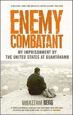 Enemy Combatant: My Imprisonment at Guantanamo, Bagram, And Kandahar
