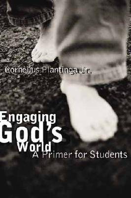 Engaging God's World: A Christian Vision of Faith, Learning, and Living