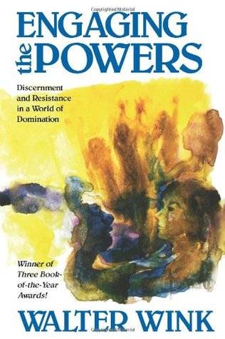 Engaging the Powers: Discernment and Resistance in a World of Domination