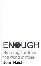 Enough: Breaking Free from the World of More