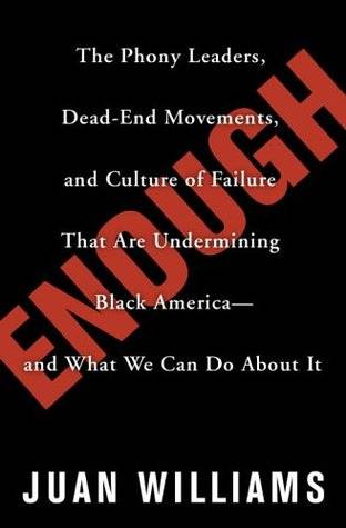 Enough: The Phony Leaders, Dead-End Movements, and Culture of Failure That Are Undermining Black America--and What We Can Do About It