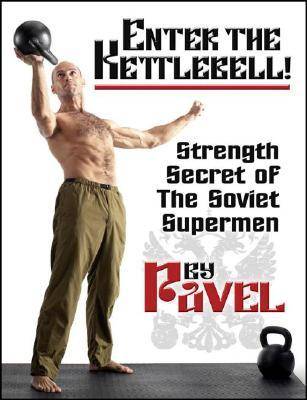 Enter the Kettlebell!: Strength Secret of the Soviet Supermen