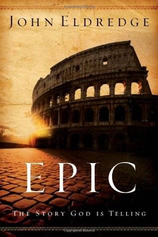 Epic: The Story God Is Telling and the Role That Is Yours to Play