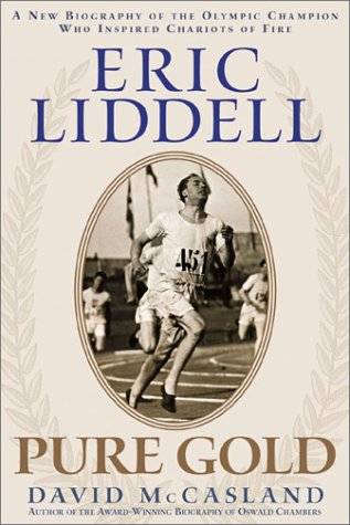 Eric Liddell: Pure Gold : A New Biography of the Olympic Champion Who Inspired Chariots of Fire