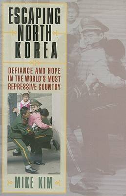 Escaping North Korea: Defiance and Hope in the World's Most Repressive Country