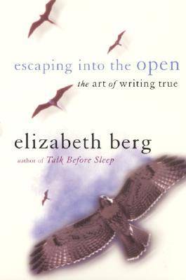 Escaping into the Open: The Art of Writing True