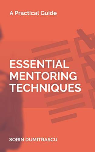 Essential Mentoring Techniques: A Practical Guide