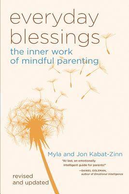 Everyday Blessings: The Inner Work of Mindful Parenting